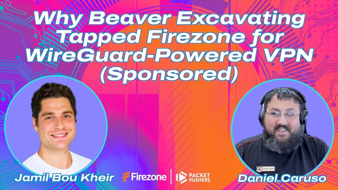 Tech Bytes: Why Beaver Excavating tapped Firezone for WireGuard-powered VPN, with Jamil Bou Kheir and Daniel Caruso